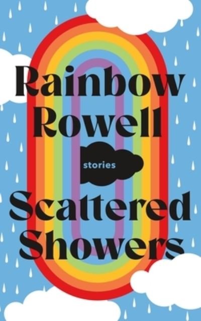 Cover for Rainbow Rowell · Scattered Showers: Stories (Innbunden bok) (2022)