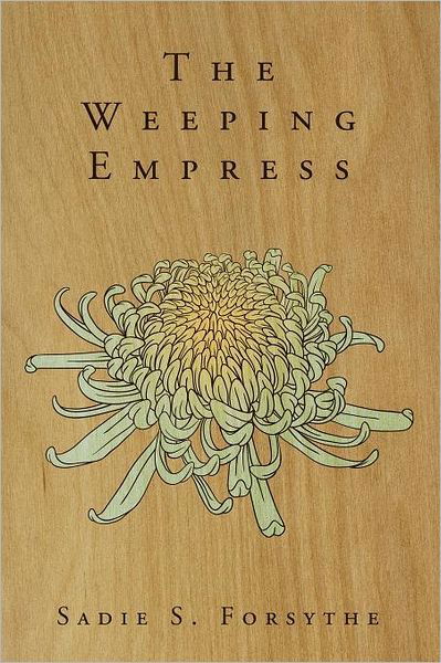 The Weeping Empress - Sadie S. Forsythe - Libros - lulu.com - 9781257814411 - 14 de diciembre de 2011