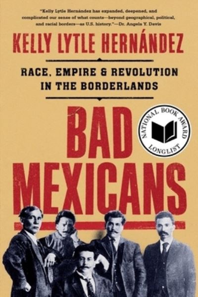 Cover for Kelly Lytle Hernandez · Bad Mexicans: Race, Empire, and Revolution in the Borderlands (Paperback Book) (2023)