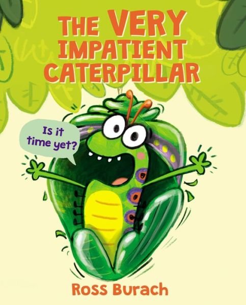 Cover for Ross Burach · The Very Impatient Caterpillar (Butterfly Series) (Hardcover Book) (2019)