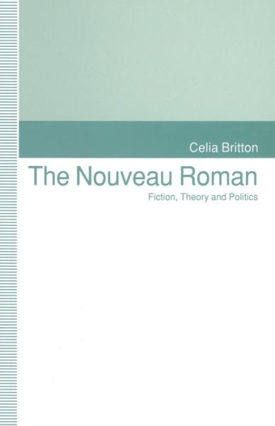 Cover for Celia Britton · The Nouveau Roman: Fiction, Theory and Politics (Paperback Book) [1st ed. 1992 edition] (1992)