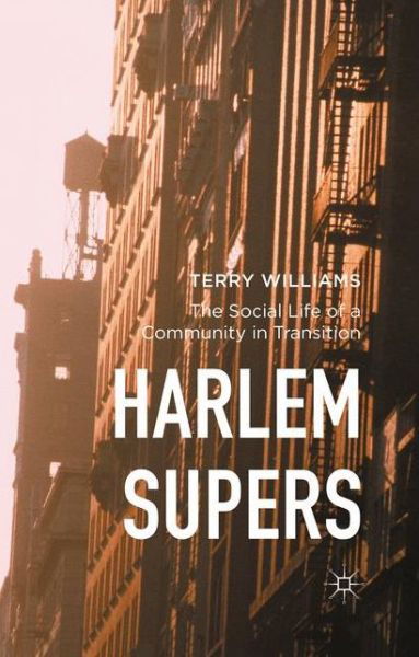 Cover for Terry Williams · Harlem Supers: The Social Life of a Community in Transition (Paperback Book) [1st ed. 2016 edition] (2016)