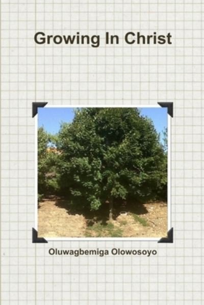 Cover for Oluwagbemiga Olowosoyo · Growing in Christ (Book) (2016)