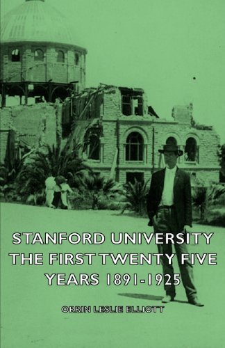 Cover for Orrin Leslie Elliott · Stanford University - the First Twenty Five Years 1891-1925 (Paperback Book) (2007)