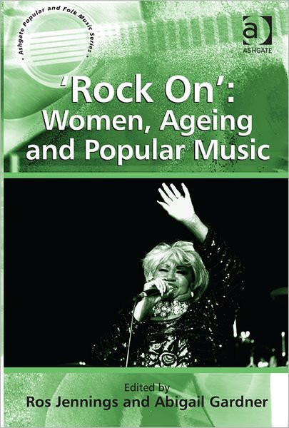 Cover for Abigail Gardner · 'Rock On': Women, Ageing and Popular Music - Ashgate Popular and Folk Music Series (Hardcover Book) [New edition] (2012)