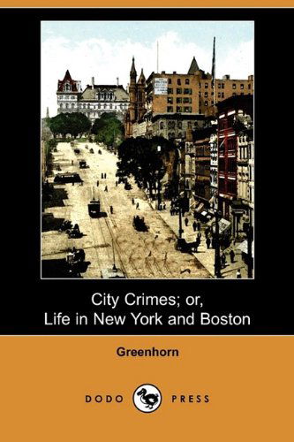 Cover for Greenhorn · City Crimes; Or, Life in New York and Boston (Dodo Press) (Paperback Book) (2009)