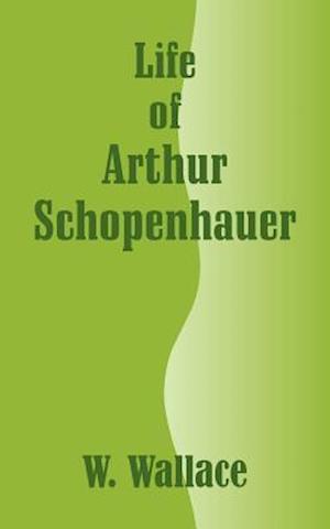 Cover for W Wallace · Life of Arthur Schopenhauer (Taschenbuch) (2003)