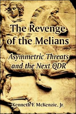 Cover for McKenzie, Kenneth, Jr · The Revenge of the Melians: Asymmetric Threats and the Next QDR (Paperback Book) (2005)