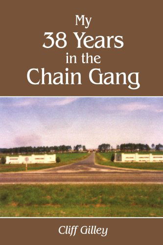 Cliff Gilley · My 38 Years in the Chain Gang (Pocketbok) (2005)
