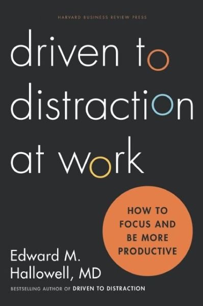 Driven to Distraction at Work: How to Focus and Be More Productive - Ned Hallowell - Bøger - Harvard Business School Publishing - 9781422186411 - 6. januar 2015