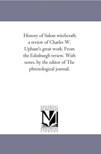 Cover for Michigan Historical Reprint Series · History of Salem Witchcraft; a Review of Charles W. Upham's Great Work. from the Edinburgh Review. with Notes, by the Editor of the Phrenological Journal. (Paperback Book) (2006)