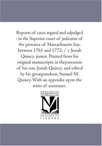 Cover for Massachusetts. Superior Court of Judicat · Reports of Cases Argued and Adjudged: in the Superior Court of Judicatur of the Province of Massachusetts Bay, Between 1761 and 1772. / Y Josiah ... of His Son, Josiah Quincy, and Edited B (Paperback Book) (2006)