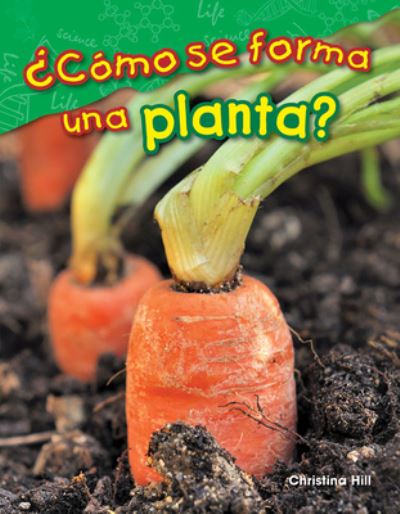 Cover for Christina Hill · ?Como se forma una planta? (What Makes a Plant?) (Paperback Book) (2017)