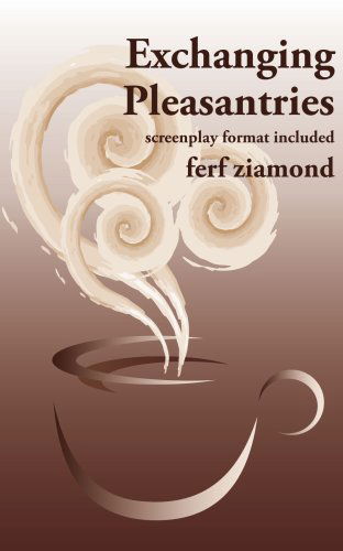 Cover for Ferf Ziamond · Exchanging Pleasantries: Screenplay Format Included (Paperback Bog) (2006)