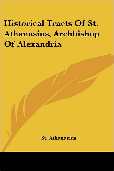 Cover for St. Athanasius · Historical Tracts of St. Athanasius, Archbishop of Alexandria (Paperback Book) (2007)