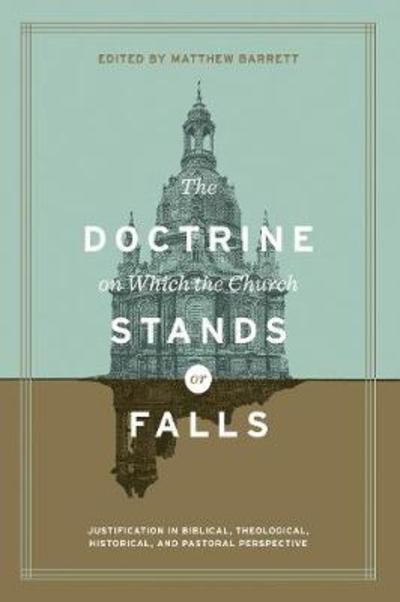 Cover for Matthew Barrett · The Doctrine on Which the Church Stands or Falls: Justification in Biblical, Theological, Historical, and Pastoral Perspective (Foreword by D. A. Carson) (Hardcover bog) (2019)