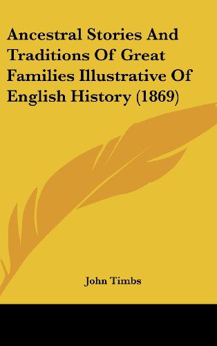 Cover for John Timbs · Ancestral Stories and Traditions of Great Families Illustrative of English History (1869) (Hardcover Book) (2008)