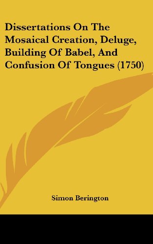 Cover for Simon Berington · Dissertations on the Mosaical Creation, Deluge, Building of Babel, and Confusion of Tongues (1750) (Hardcover Book) (2008)