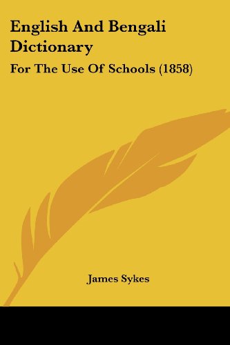 Cover for James Sykes · English and Bengali Dictionary: for the Use of Schools (1858) (Paperback Book) (2008)