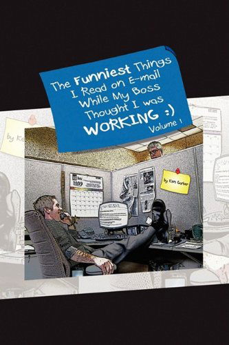 Cover for Ken Garber · The Funniest Things I Read on E-mail While My Boss Thought I Was Working Volume One (Hardcover Book) (2009)