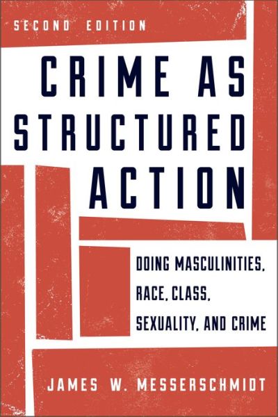 Cover for James W. Messerschmidt · Crime as Structured Action: Doing Masculinities, Race, Class, Sexuality, and Crime (Paperback Book) [Second edition] (2013)