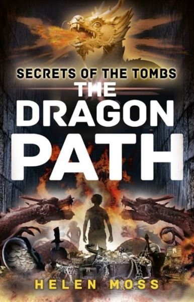 Secrets of the Tombs: The Dragon Path: Book 2 - Secrets of the Tombs - Helen Moss - Livres - Hachette Children's Group - 9781444010411 - 4 juin 2015