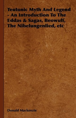 Teutonic Myth and Legend - an Introduction to the Eddas & Sagas, Beowulf, the Nibelungenlied, Etc - Donald Mackenzie - Livros - Obscure Press - 9781444656411 - 11 de janeiro de 2010
