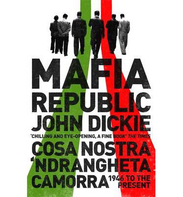 Cover for John Dickie · Mafia Republic: Italy's Criminal Curse. Cosa Nostra, 'Ndrangheta and Camorra from 1946 to the Present (Taschenbuch) (2014)