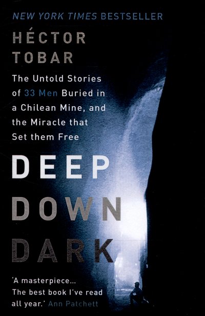 Cover for Hector Tobar · Deep Down Dark: The Untold Stories of 33 Men Buried in a Chilean Mine, and the Miracle that Set them Free (Paperback Book) (2015)
