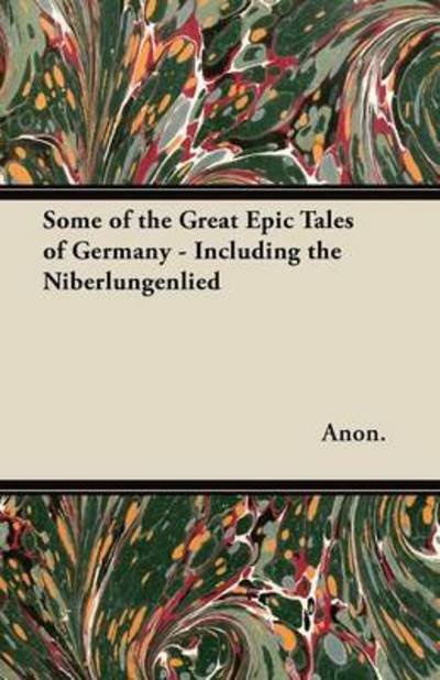Cover for Anon · Some of the Great Epic Tales of Germany - Including the Niberlungenlied (Pocketbok) (2012)