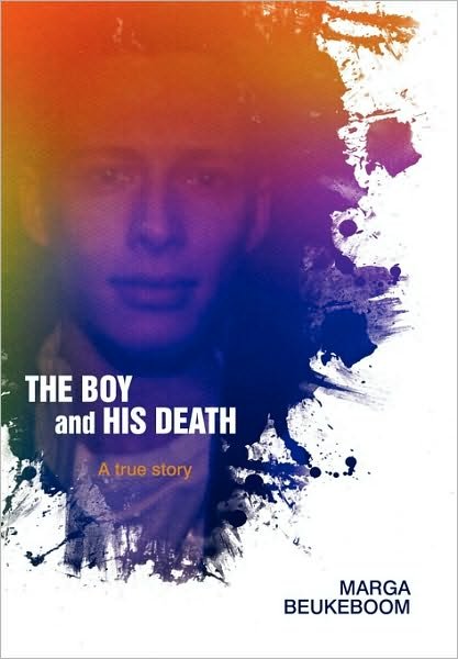Cover for Beukeboom Marga Beukeboom · The Boy and His Death: a True Story (Paperback Bog) (2010)