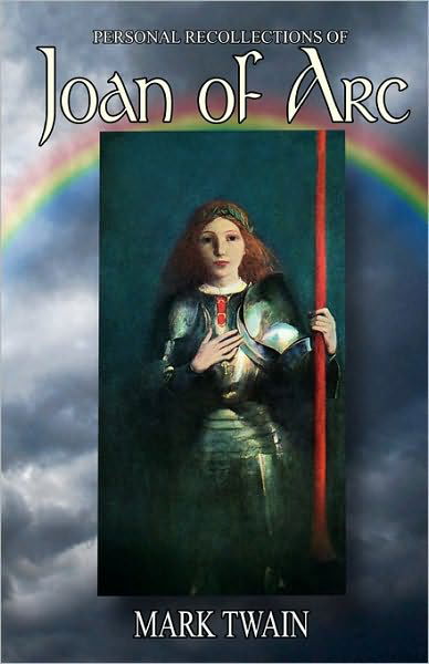 Personal Recollections of Joan of Arc - Mark Twain - Books - Createspace - 9781451557411 - May 6, 2010