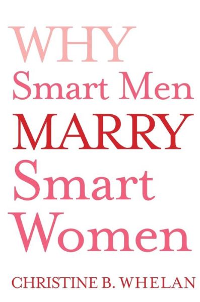 Cover for Dr Christine B Whelan · Why Smart Men Marry Smart Women (Paperback Book) (2012)