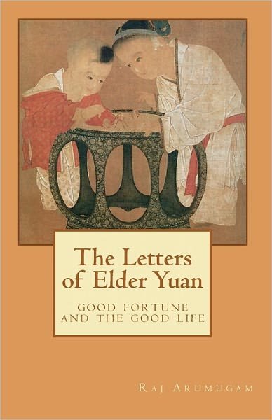 Cover for Raj Arumugam · The Letters of Elder Yuan: Good Fortune and the Good Life (Pocketbok) (2010)