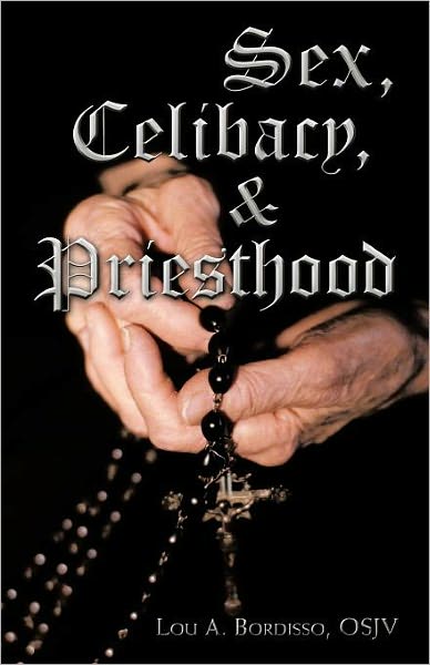 Cover for Lou A. Bordisso · Sex, Celibacy, and Priesthood: a Bishop's Provocative Inquisition (Paperback Book) (2011)