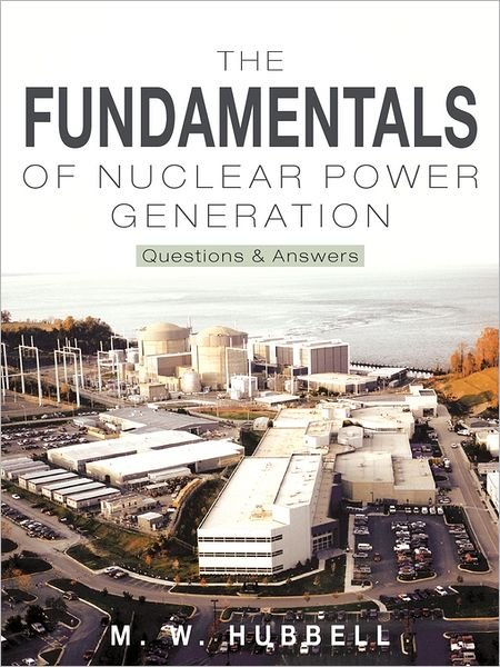 Cover for M W Hubbell · The Fundamentals of Nuclear Power Generation: Questions &amp; Answers (Paperback Bog) (2011)