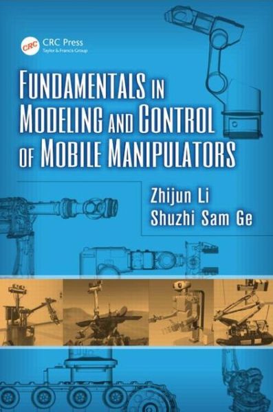 Cover for Zhijun Li · Fundamentals in Modeling and Control of Mobile Manipulators - Automation and Control Engineering (Hardcover Book) (2013)