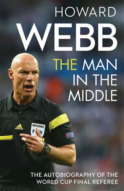 Cover for Howard Webb · The Man in the Middle: The Autobiography of the World Cup Final Referee (Paperback Book) [Export / Airside edition] (2016)