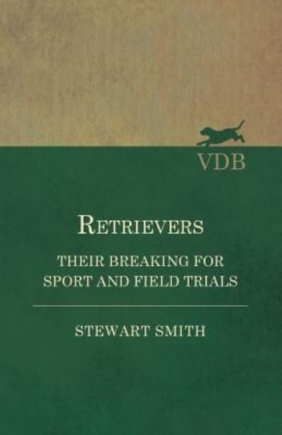 Cover for Stewart Smith · Retrievers - Their Breaking for Sport and Field Trials (Paperback Book) (2017)