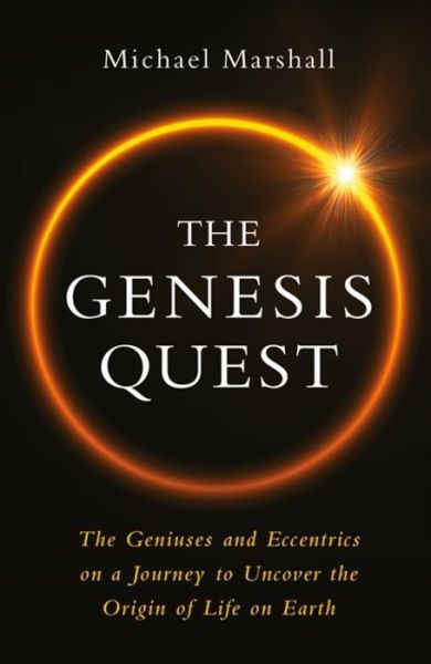 Cover for Michael Marshall · The Genesis Quest: The Geniuses and Eccentrics on a Journey to Uncover the Origin of Life on Earth (Hardcover Book) (2020)