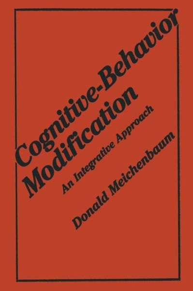 Cover for Donald Meichenbaum · Cognitive-Behavior Modification: An Integrative Approach - The Plenum Behavior Therapy Series (Paperback Book) [Softcover reprint of the original 1st ed. 1977 edition] (2013)