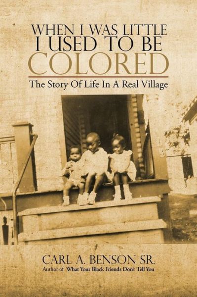 Cover for Carl a Benson Sr · When I Was Little I Used to Be Colored: the Story of Life in a Real Village (Paperback Book) (2012)