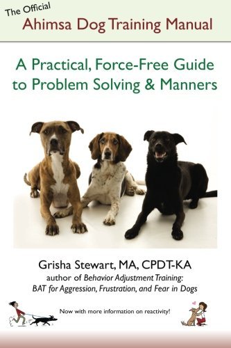 The Official Ahimsa Dog Training Manual: a Practical, Force-free Guide to Problem Solving and Manners - Grisha Stewart - Kirjat - CreateSpace Independent Publishing Platf - 9781478176411 - maanantai 2. heinäkuuta 2012