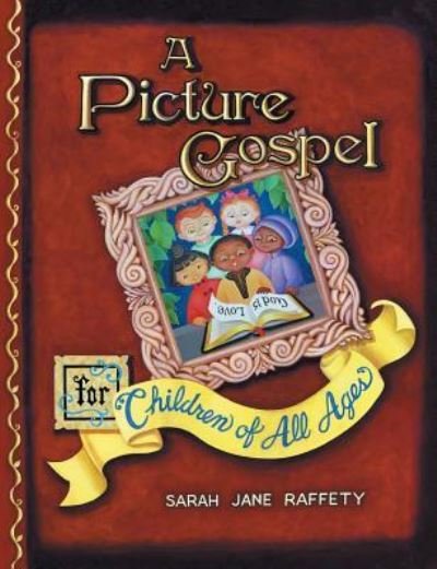 Cover for Sarah Jane Raffety · A Picture Gospel For Children of All Ages (Paperback Book) (2016)