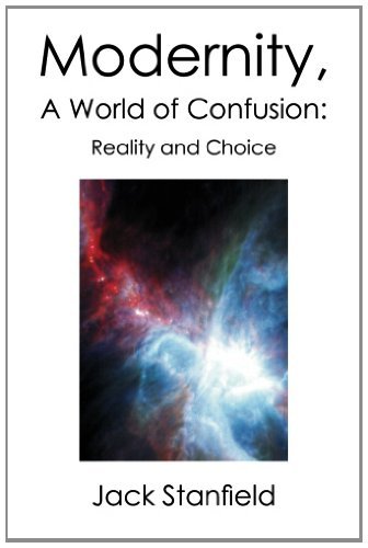 Cover for Jack Stanfield · Modernity, a World of Confusion: Reality and Choice (Paperback Book) (2013)