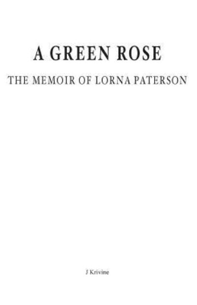 Cover for J Krivine · A Green Rose.  the Memoir of Lorna Paterson (Paperback Book) (2013)