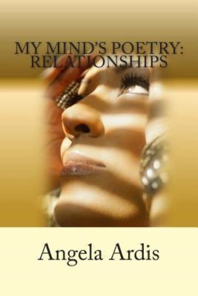 My Mind's Poetry: Relationships - Angela Ardis - Books - Createspace - 9781482685411 - March 8, 2013