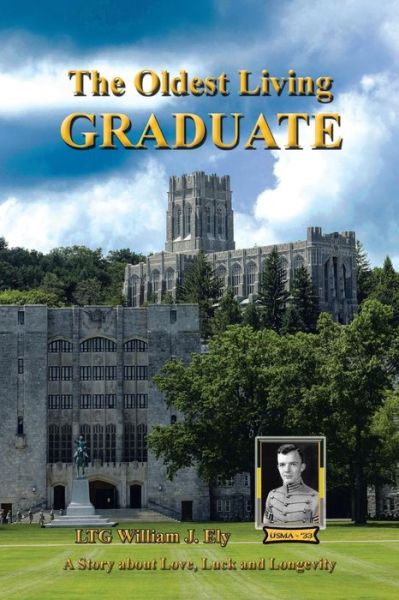 The Oldest Living Graduate - Ltg William J Ely - Böcker - Lulu Publishing Services - 9781483435411 - 3 augusti 2015