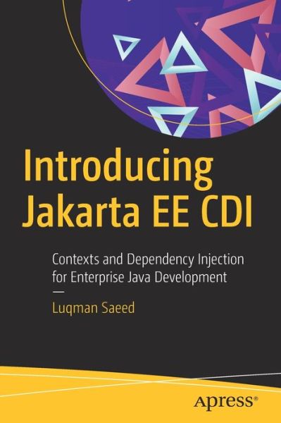 Introducing Jakarta EE CDI: Contexts and Dependency Injection for Enterprise Java Development - Luqman Saeed - Bøger - APress - 9781484256411 - 13. februar 2020