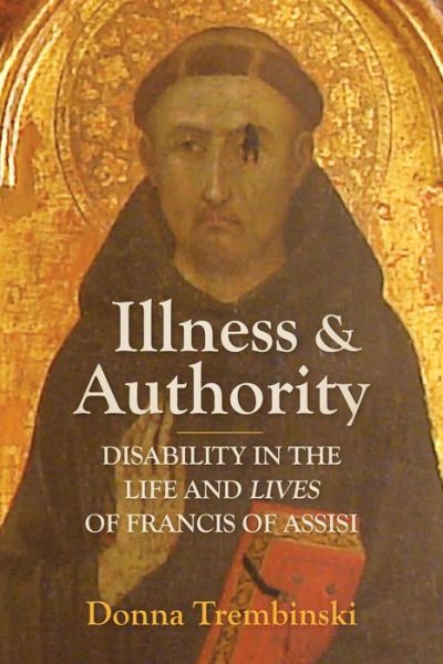 Cover for Donna Trembinski · Illness and Authority: Disability in the Life and Lives of Francis of Assisi (Hardcover Book) (2020)